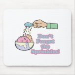 dont forget the sprinkles mousepad