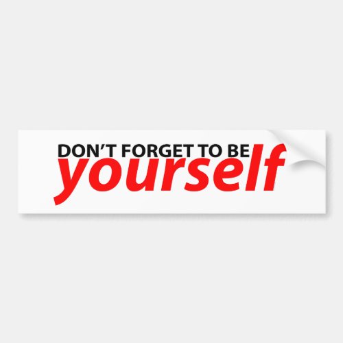 Don&#39;t forget to be yourself bumper stickers