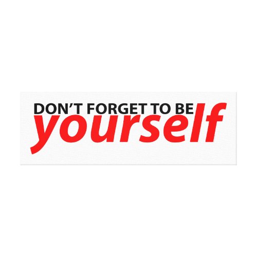 Don&#39;t forget to be yourself canvas print