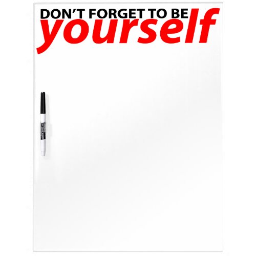 Don&#39;t forget to be yourself Dry-Erase whiteboard
