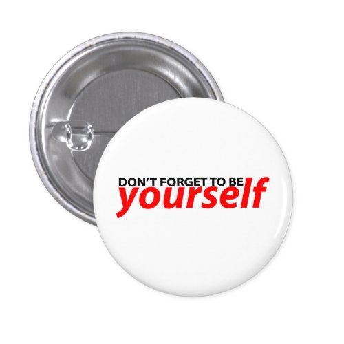 Don&#39;t forget to be yourself pinback button