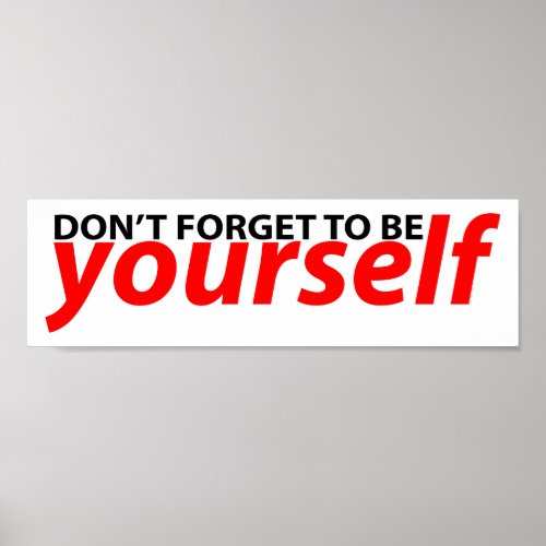 Don&#39;t forget to be yourself poster