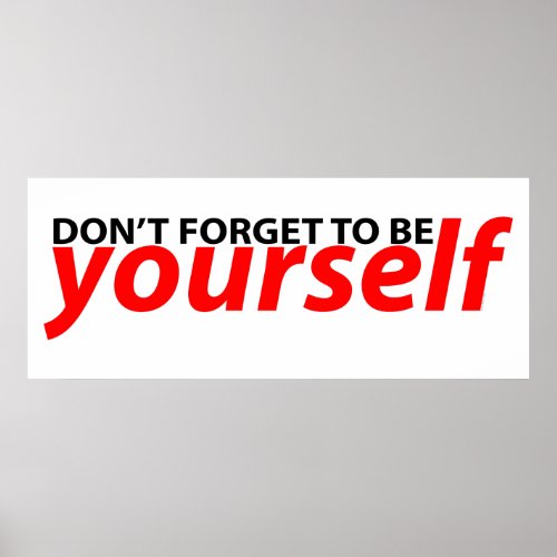Don&#39;t forget to be yourself posters