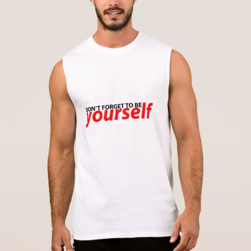 Don&#39;t forget to be yourself sleeveless t-shirts