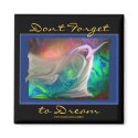 Don't Forget to Dream magnet by SuzeeQ Don't Forget to Dream magnet