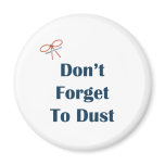 Don't Forget To Dust Reminders Fridge Magnets