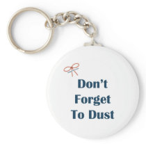 Don't Forget To Dust Reminders Key Chains