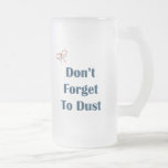 Don't Forget To Dust Reminders Mug