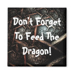 DON'T FORGET TO FEED THE DRAGON Magnet