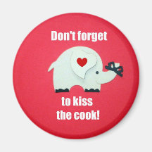 Don't forget to kiss the cook! fridge magnets
