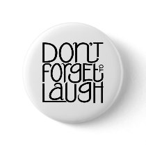 Don't Forget to Laugh black Button
