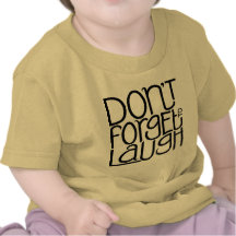 Don't Forget to Laugh black Infant T Shirt