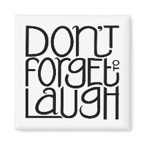 Don't Forget to Laugh black Magnet