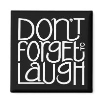 Don't Forget to Laugh white Magnet magnets