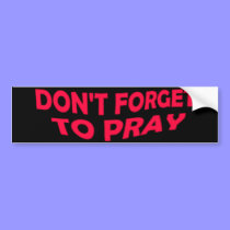 Don't Forget to Pray Bumper Sticker bumper stickers
