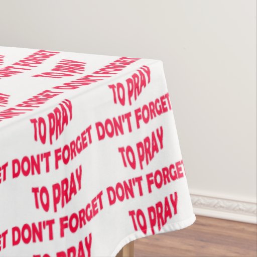 T Shirt Dont Forget To Pray don t forget to pray tablecloth zazzle T Shirt Dont Forget To Pray don t forget to pray tablecloth zazzle