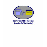 Don't Forget Vaseline When Getting The Gasoline! t-shirts