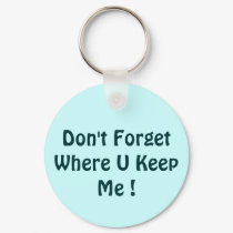 Don't Forget Where U Keep Me ! keychains by venici Don't Forget Where U Keep Me ! keychains