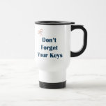 Don't Forget Your Keys Reminders Mugs
