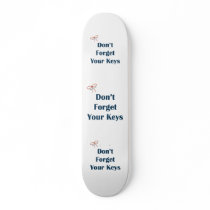 Don't Forget Your Keys Reminders Skate Board Decks