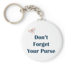 Don't Forget Your Purse Reminder Key Chain