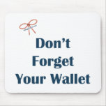 Don't Forget Your Wallet Reminders Mouse Pads
