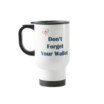 Don't Forget Your Wallet Reminders Mugs