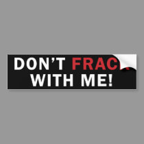 Don't FRACK With Me! - Bumper Sticker (black) bumper stickers