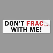 Don't FRACK With Me! - Bumper Sticker (white) bumper stickers