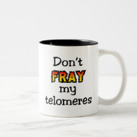 Don't fray my telomeres Two-Tone coffee mug