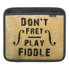 Don't Fret Play Fiddle Violin Gift Sleeve For iPads