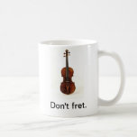 Don't fret. Violin Mug mugs