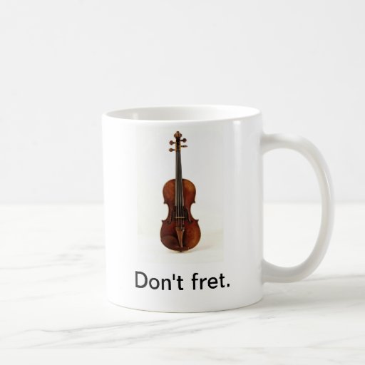 Don't fret. Violin Mug | Zazzle