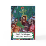 Don't Get Caught Under the Mistletoe Greeting Card