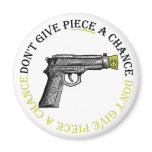Don't Give Piece A Chance Fridge Magnet