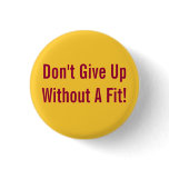 Don't Give Up Without A Fit! Pinback Buttons