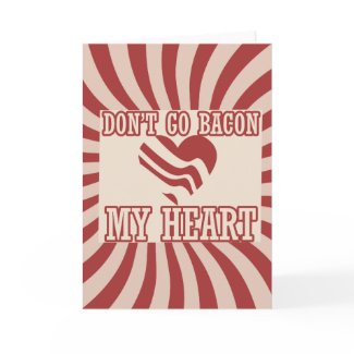 Don't go BACON my Heart Greeting Card
