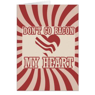 Don't go BACON my Heart Greeting Card
