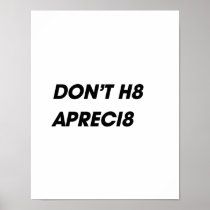 DON'T H8, APRECI8 POSTERS