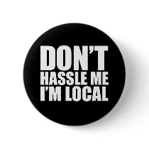 Don't Hassle Me I'm Local What About Bob buttons