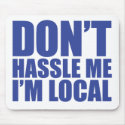 Don't Hassle Me I'm Local What About Bob mousepads