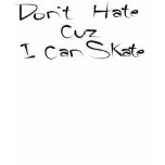 Don't Hate Cuz I Can Skate Tshirt