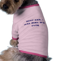 DON'T HATE... I WAS BORN TO BE CUTE!!! pet clothing