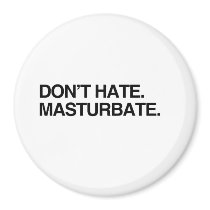 DON'T HATE. MASTURBATE magnets