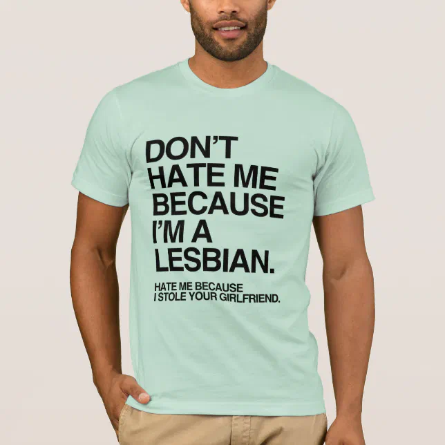 Don T Hate Me Because I M A Lesbian Png T Shirt Zazzle