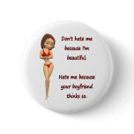 Don't hate me because I'm beautiful Pinback Button