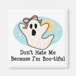 Don't Hate Me Because I'm Bootiful Magnet