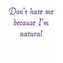 Don't hate me because I'm natural t-shirts by naturalbrotha Don't hate me because I'm natural t-shirts