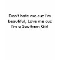 Don't hate me cuz I'm beautiful, Love me cuz I'... t-shirts by jeremyjms06 Don't hate me cuz I'm beautiful, Love me cuz I'... t-shirts