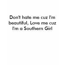 Don't hate me cuz I'm beautiful, Love me cuz I'... t-shirts